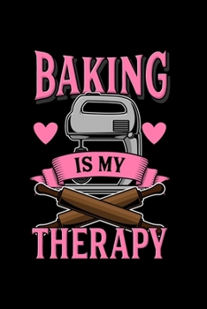 Baking Is My Therapy: Dot Grid 6x9 Notebook, Dotted Diary and Bullet Journal with 120 Pages ideal as a gift for bakery person