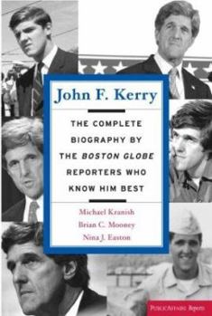 Paperback John F. Kerry: The Complete Biography by the Boston Globe Reporters Who Know Him Best Book