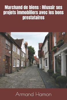 Marchand de biens: Réussir ses projets immobiliers avec les bons prestataires