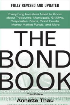 The Bond Book: Everything Investors Need to Know About Treasuries, Municipals, GNMAs, Corporates, Zeros, Bond Funds, Money Market Funds, and More
