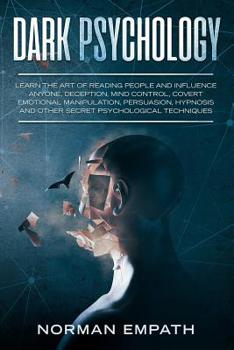 Paperback Dark Psychology: Learn the Art of Reading People and Influence Anyone, Deception, Mind Control, Covert Emotional Manipulation, Persuasi Book