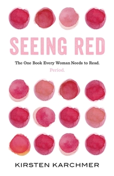 Hardcover Seeing Red: The One Book Every Woman Needs to Read. Period. Book