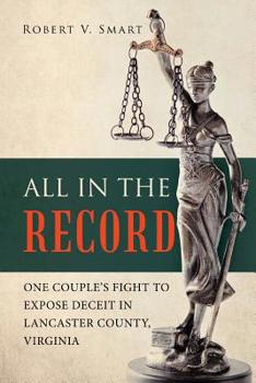 Paperback All in the Record: One Couple's Fight to Expose Deceit in Lancaster County, Virginia Book