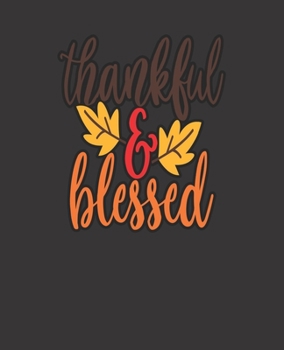 Paperback thankful & blessed, BLANK - JOURNAL - NOTEBOOK - COLLEGE RULE LINED - 7.5" X 9.25" -150 pages: trendy Fall & Autumn lined ledger/diaries/logbook/compo Book