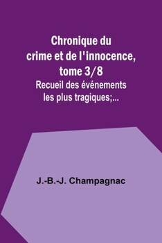 Paperback Chronique du crime et de l'innocence, tome 3/8; Recueil des événements les plus tragiques;... [French] Book