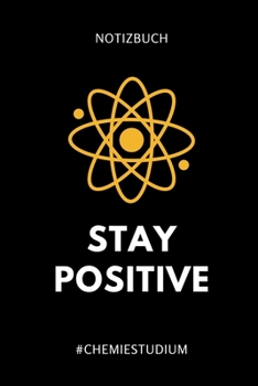 Notizbuch Stay Positive #chemiestudium: A5 Studienplaner f�r Chemie Fans Geschenk fuer Studenten Semesterplaner zum Schulabschluss Semesterstart bestandene Pruefung Chemiker Studium