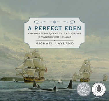 Hardcover A Perfect Eden: Encounters by Early Explorers of Vancouver Island Book
