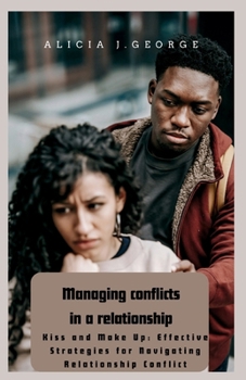 Paperback Managing conflicts in a relationship: Kiss and Make Up: Effective Strategies for Navigating Relationship Conflict Book