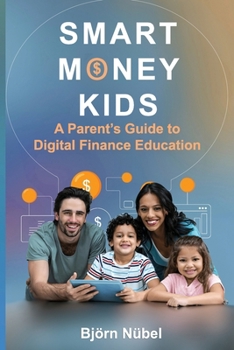 Paperback Smart Money Kids: a Parent's Guide to Digital Finance Education Book