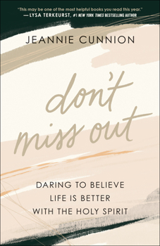 Paperback Don't Miss Out: Daring to Believe Life Is Better with the Holy Spirit Book