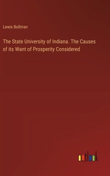 Hardcover The State University of Indiana. The Causes of its Want of Prosperity Considered Book