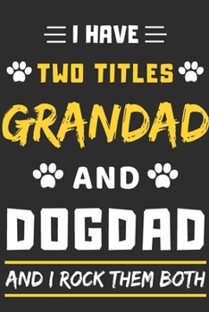 Paperback I Have Two Titles Grandad And Dog Dad And I Rock Them Both: lined notebook, Funny gift for father, grandfather Book