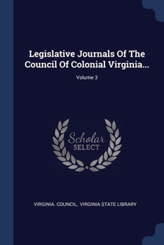 Paperback Legislative Journals Of The Council Of Colonial Virginia...; Volume 3 Book