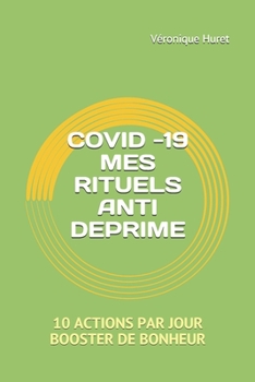 Paperback Covid -19 Mes Rituels Anti Deprime: 10 Actions Par Jour Booster de Bonheur [French] Book