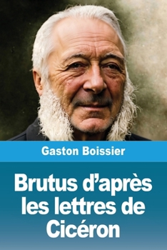 Brutus d'après les lettres de Cicéron (French Edition)