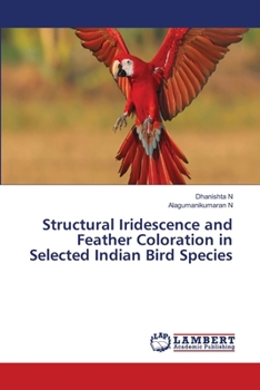 Paperback Structural Iridescence and Feather Coloration in Selected Indian Bird Species Book