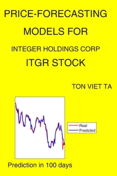 Paperback Price-Forecasting Models for Integer Holdings Corp ITGR Stock Book