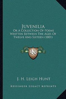 Juvenilia; or, A Collection of Poems. Written Between the Ages of Twelve & Sixteen