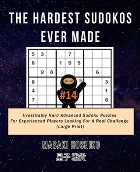 Paperback The Hardest Sudokos Ever Made #14: Irrestitably Hard Advanced Sudoku Puzzles For Experienced Players Looking For A Real Challenge (Large Print) Book