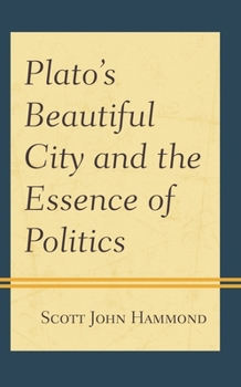 Hardcover Plato's Beautiful City and the Essence of Politics Book