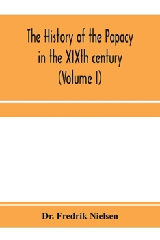 Paperback The history of the papacy in the XIXth century (Volume I) Book