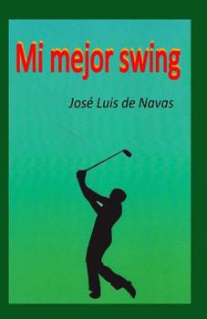 Paperback Mi mejor Swing: Vivencias de un jugador de Golf [Spanish] Book