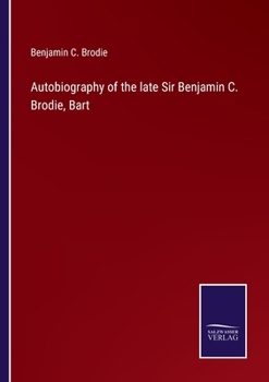 Paperback Autobiography of the late Sir Benjamin C. Brodie, Bart Book