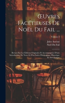 Hardcover OEuvres Facétieuses De Noël Du Fail ...: Revues Sur Les Éditions Originales Et Accompagnées D'une Introduction, De Notes Et D'un Index Philologique, H [French] Book