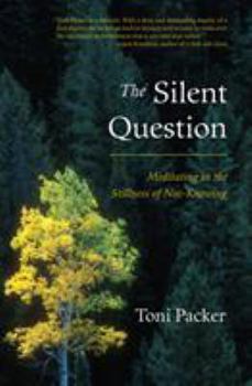 Paperback The Silent Question: Meditating in the Stillness of Not-Knowing Book