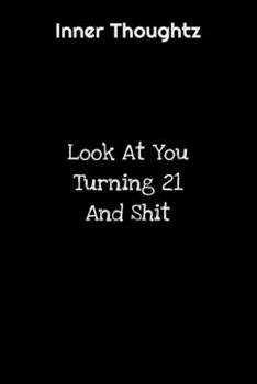Inner Thoughtz: Look At You Turning 21 And Shit: 100 Page Lined Notebook