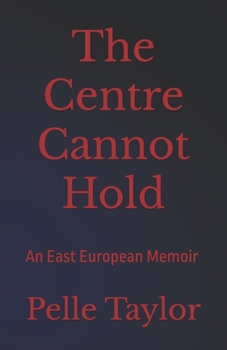 Paperback The Centre Cannot Hold: An East European Memoir Book