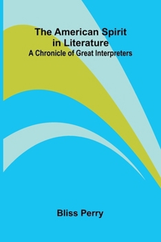 The American Spirit in Literature: A Chronicle of Great Interpreters