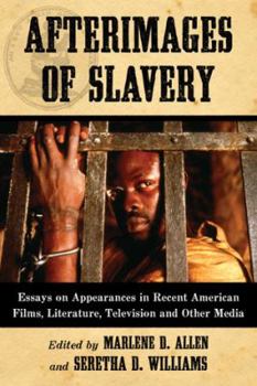 Afterimages of Slavery: Essays on Appearances in Recent American Films, Literature, Television and Other Media