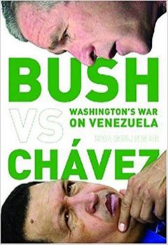 Paperback Bush Versus Chávez: Washington's War on Venezuela Book