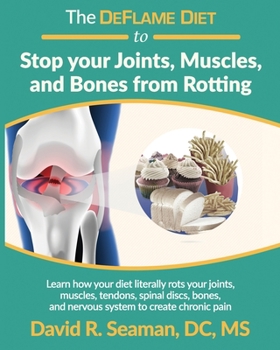 Paperback The DeFlame Diet to Stop your Joints, Muscles, and Bones from Rotting Book