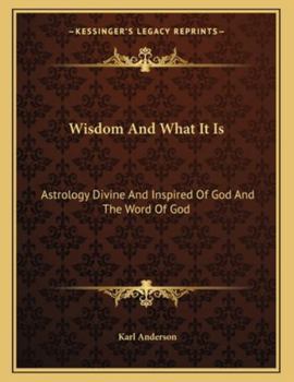 Paperback Wisdom and What It Is: Astrology Divine and Inspired of God and the Word of God Book