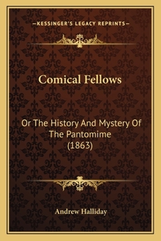 Paperback Comical Fellows: Or The History And Mystery Of The Pantomime (1863) Book