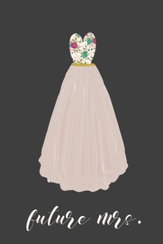 Future Mrs.: 6x9 120 Page Blank Lined Notebook- for the bride-to-be. Travel size notebook to write down wedding details. Great engagement/bridal shower gift.