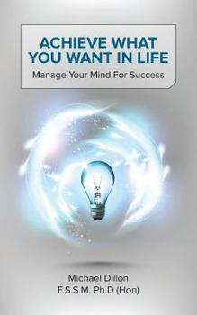 Paperback Achieve What You Want in Life: Manage Your Mind for Success Book