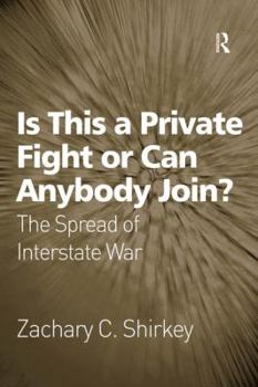 Hardcover Is This a Private Fight or Can Anybody Join?: The Spread of Interstate War Book
