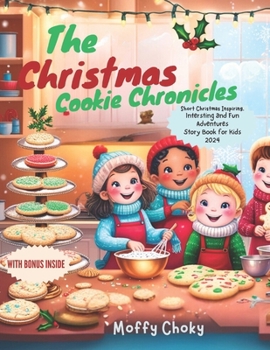 THE CHRISTMAS COOKIE CHRONICLES: Short Christmas Inspiring, Interesting and Fun Adventures Story Book For Kids 2024: With Bonus Inside