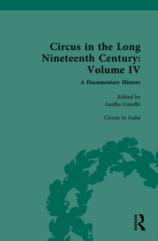 Hardcover Circus and Sideshow in the Long Nineteenth Century: A Documentary History: Volume IV: Circus in India Book