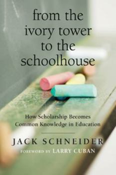 Paperback From the Ivory Tower to the Schoolhouse: How Scholarship Becomes Common Knowledge in Education Book