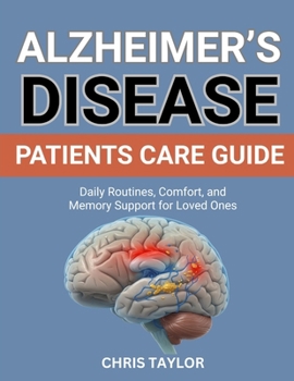 ALZHEIMER’S DISEASE PATIENTS CARE GUIDE: Daily Routines, Comfort, and Memory Support for Loved Ones