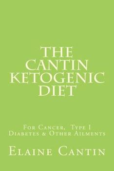Paperback The Cantin Ketogenic Diet: For Cancer, Type 1 & 2 Diabetes, Epilepsy & Other Ailments Book