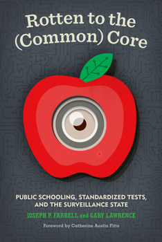 Paperback Rotten to the (Common) Core: Public Schooling, Standardized Tests, and the Surveillance State Book