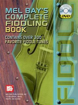 Paperback Mel Bay's Complete Fiddling Book: Contains Over 300 Favorite Fiddle Tunes [With DVD] Book