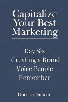 Creating a Brand Voice People Can Remember (Capitalize Your Best Marketing)