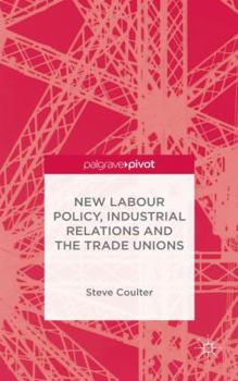 Hardcover New Labour Policy, Industrial Relations and the Trade Unions Book
