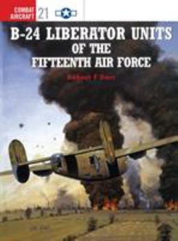 B-24 Liberator Units of the Fifteenth Air Force (Osprey Combat Aircraft 21) - Book #21 of the Osprey Combat Aircraft